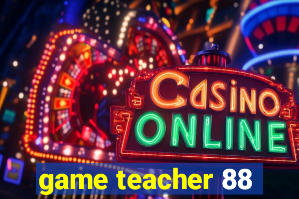 game teacher 88