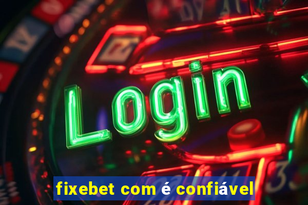 fixebet com é confiável