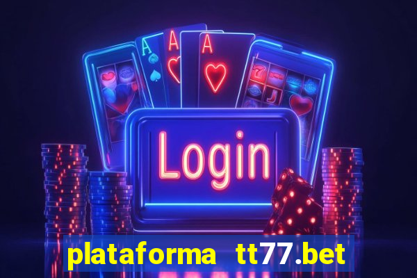 plataforma tt77.bet é confiável
