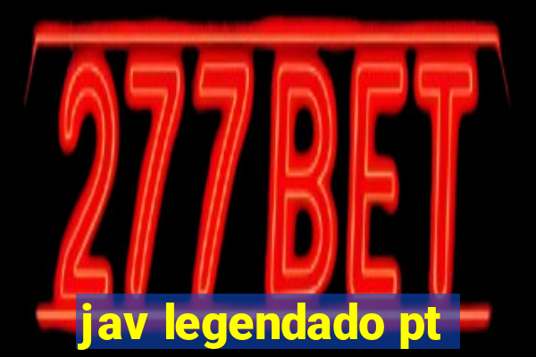 jav legendado pt