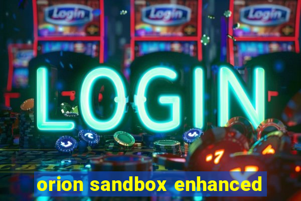 orion sandbox enhanced