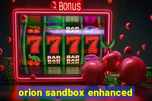 orion sandbox enhanced