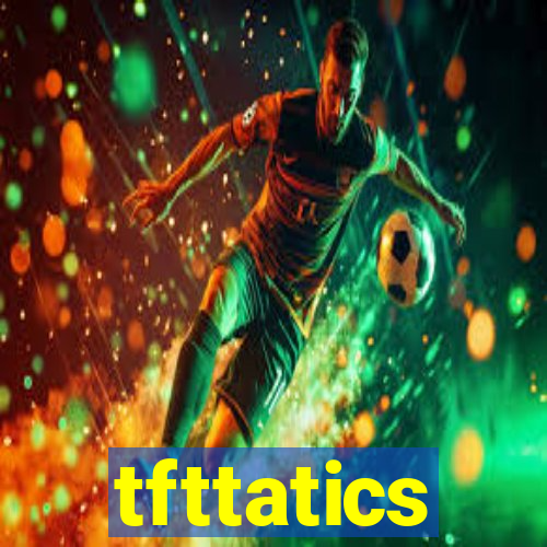tfttatics