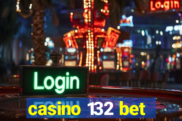 casino 132 bet