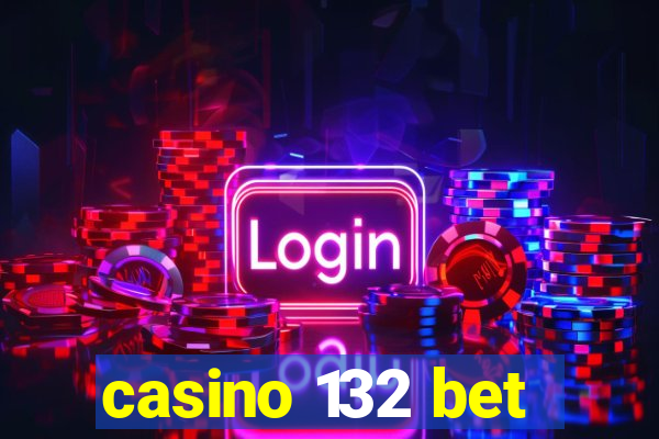 casino 132 bet