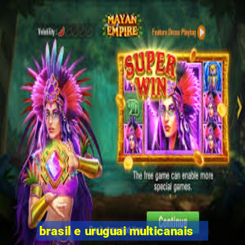 brasil e uruguai multicanais