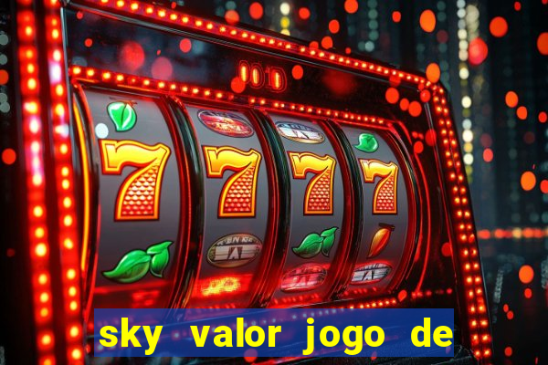 sky valor jogo de ganhar dinheiro