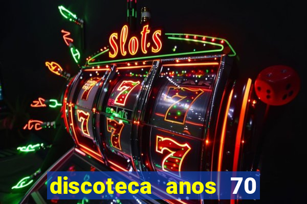 discoteca anos 70 80 90