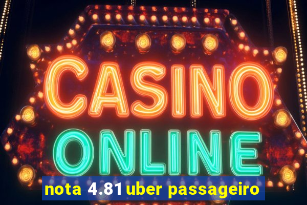 nota 4.81 uber passageiro