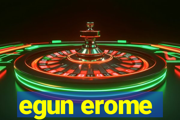 egun erome