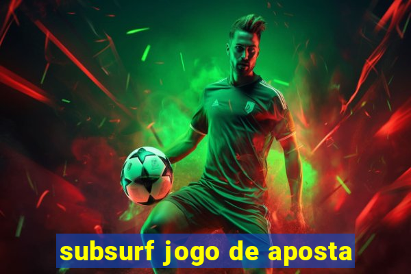 subsurf jogo de aposta