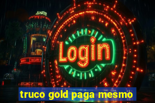 truco gold paga mesmo