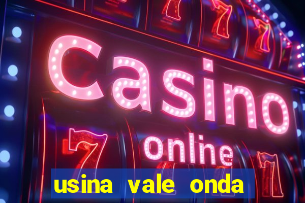 usina vale onda verde trabalhe conosco