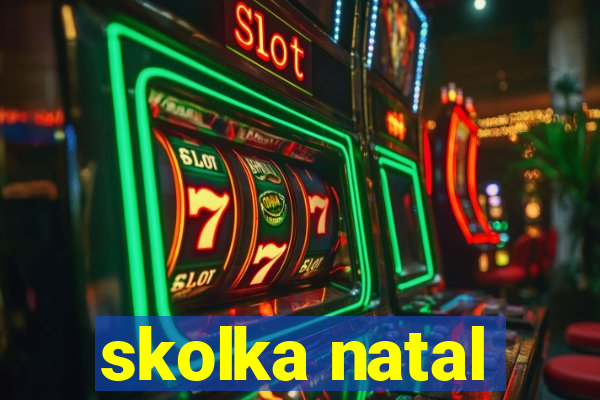 skolka natal
