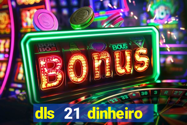 dls 21 dinheiro infinito download