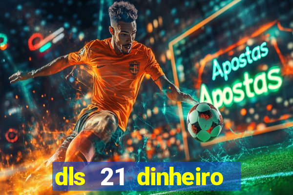 dls 21 dinheiro infinito download