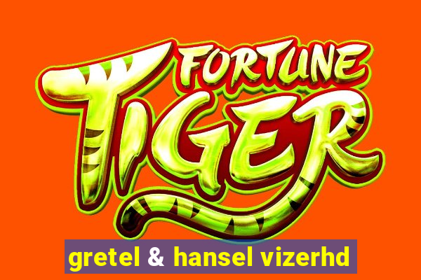 gretel & hansel vizerhd