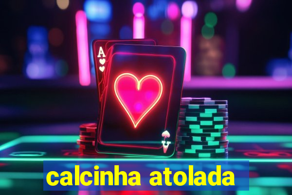 calcinha atolada