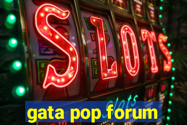 gata pop forum