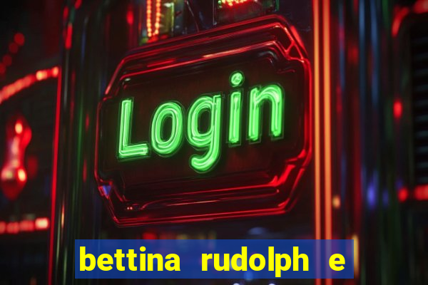 bettina rudolph e marcelo terminaram