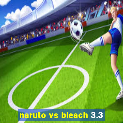 naruto vs bleach 3.3