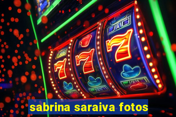 sabrina saraiva fotos
