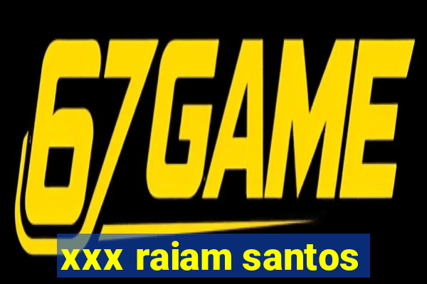 xxx raiam santos
