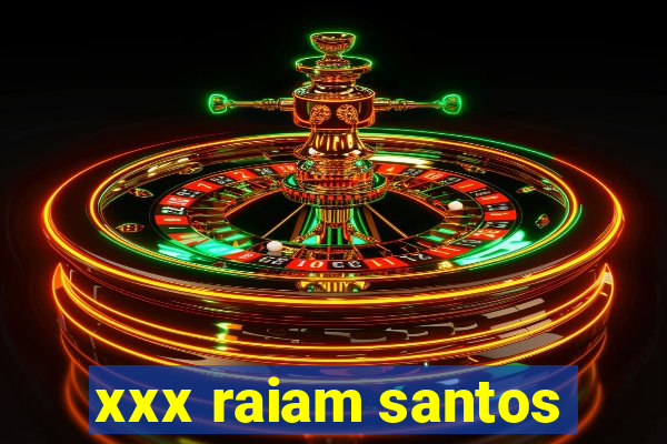 xxx raiam santos