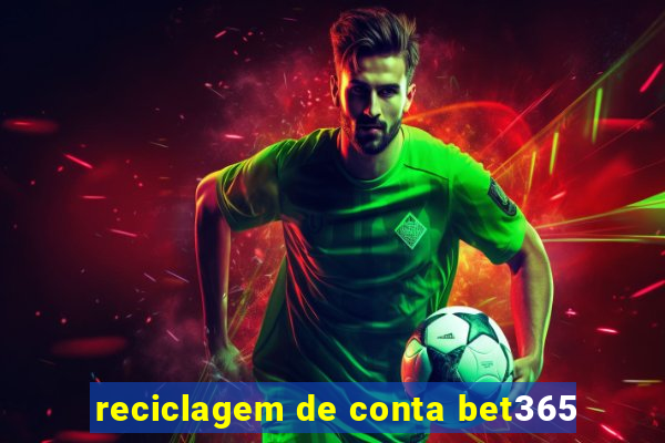 reciclagem de conta bet365