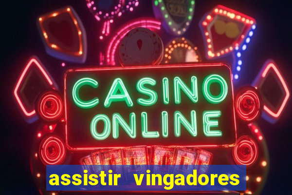 assistir vingadores ultimato completo dublado gratis