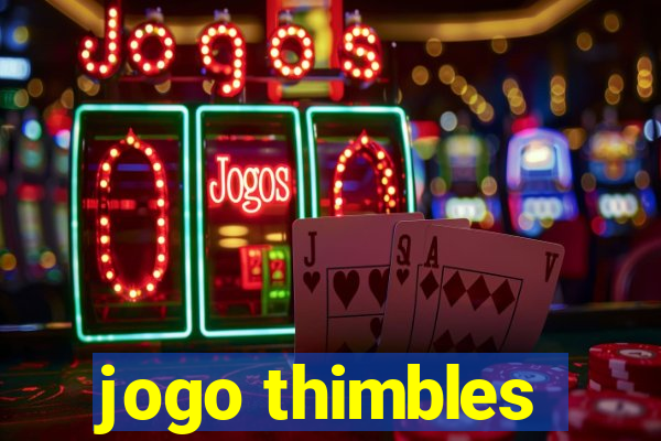 jogo thimbles