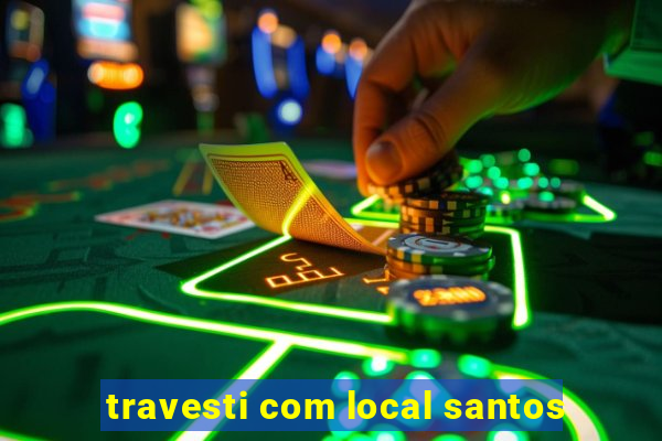 travesti com local santos