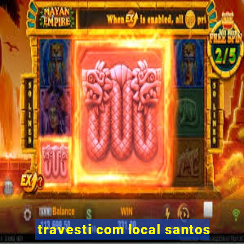 travesti com local santos