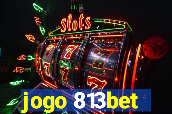 jogo 813bet