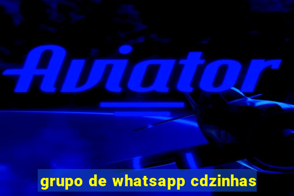 grupo de whatsapp cdzinhas