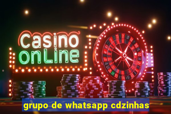 grupo de whatsapp cdzinhas