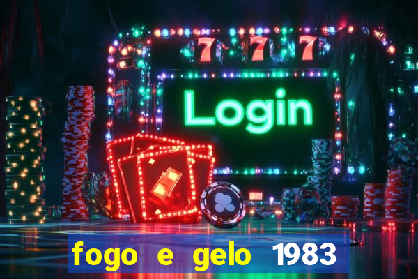 fogo e gelo 1983 dublado download