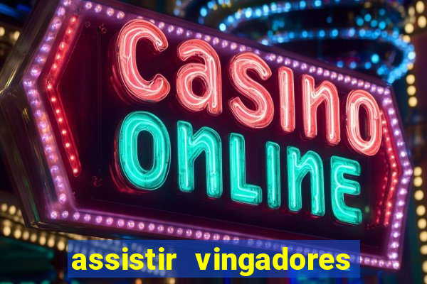 assistir vingadores ultimato filme completo dublado