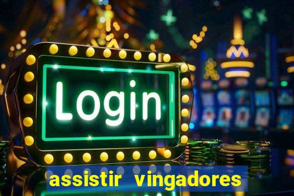 assistir vingadores ultimato filme completo dublado