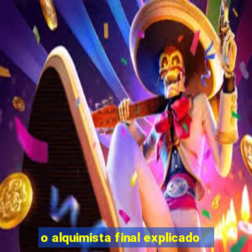 o alquimista final explicado