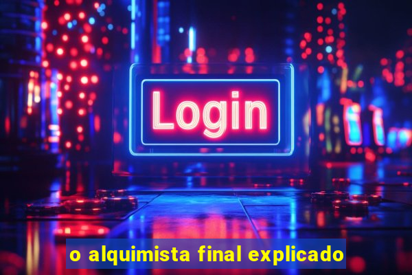 o alquimista final explicado