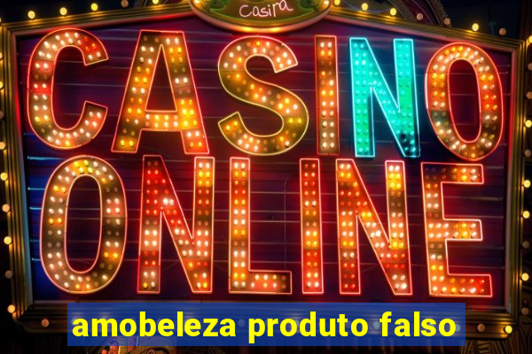 amobeleza produto falso