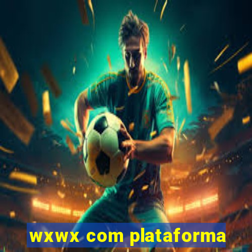 wxwx com plataforma