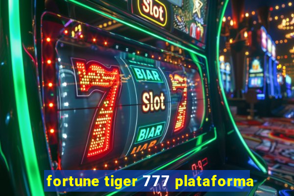 fortune tiger 777 plataforma