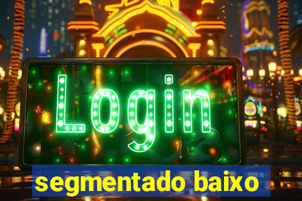 segmentado baixo