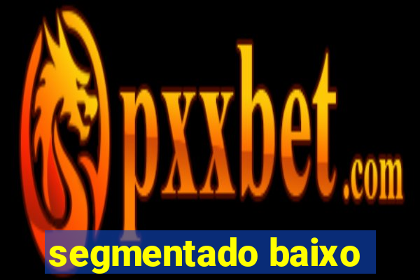 segmentado baixo