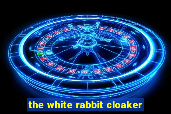 the white rabbit cloaker