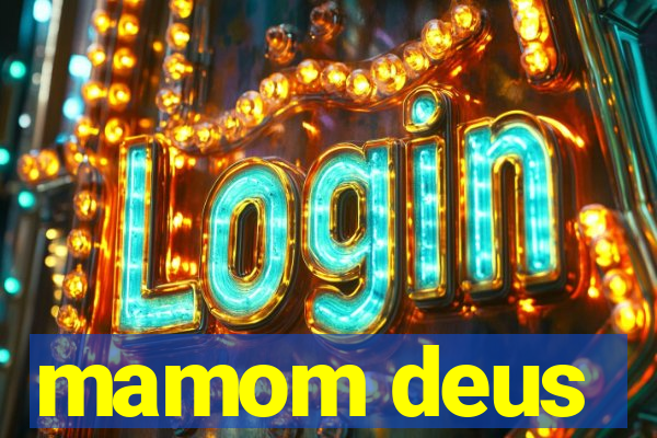 mamom deus