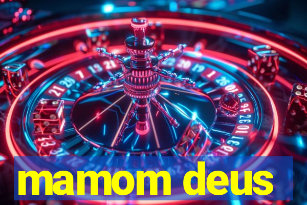 mamom deus