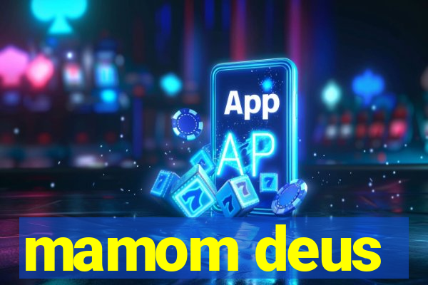 mamom deus